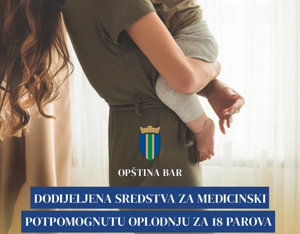 Op&scaron;tina Bar: Dodijeljena sredstva za medicinski potpomognutu oplodnju za 18 parova