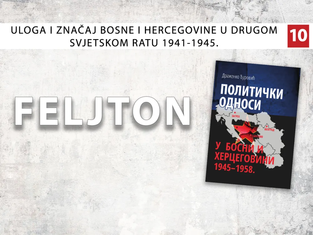 Uloga i značaj Bosne i Hercegovine u Drugom svjetskom ratu 1941-1945. (10): Ravnopravna federalna jedinica buduće Jugoslavije