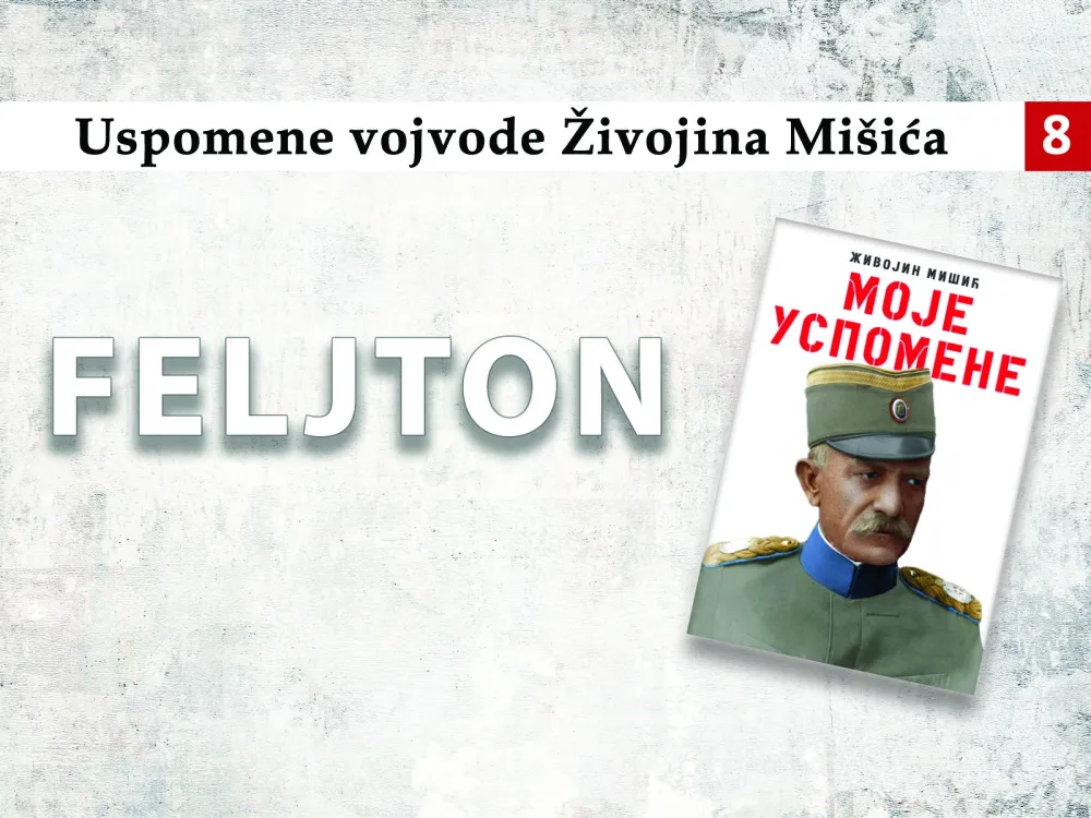 Uspomene vojvode Živojina Mi&scaron;ića (8):&nbsp;Bataljonima komandovali ljudi iz naroda