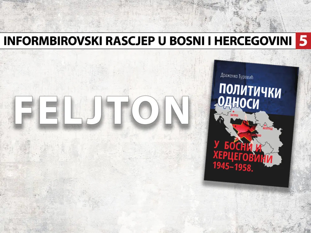 Informbirovski rascjep u Bosni i Hercegovini (5): Strah od hap&scaron;enja i gubitka pozicija