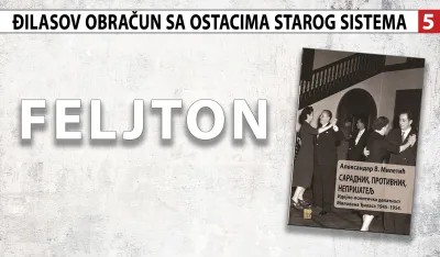 Đilasov obračun sa ostacima starog sistema (5):&nbsp;''Nije od mi&scaron;a napravljen lav''