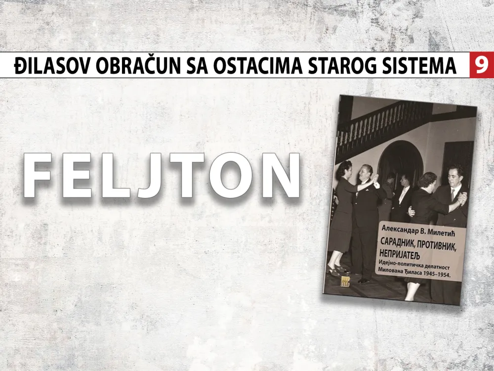 Đilasov obračun sa ostacima starog sistema (9): ''Krivicu mu treba stvoriti, ako je nema''