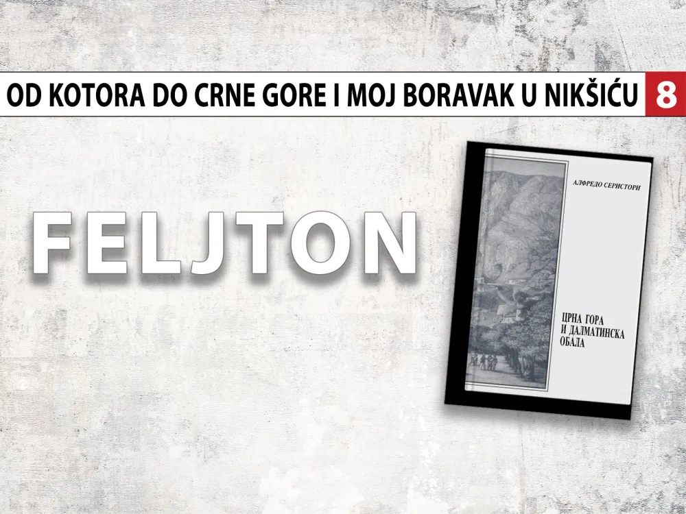 Alfredo Seristori - Od Kotora do Crne Gore i moj boravak u Nik&scaron;iću (8): Susret sa gostoljubivim knjazom Nikolom