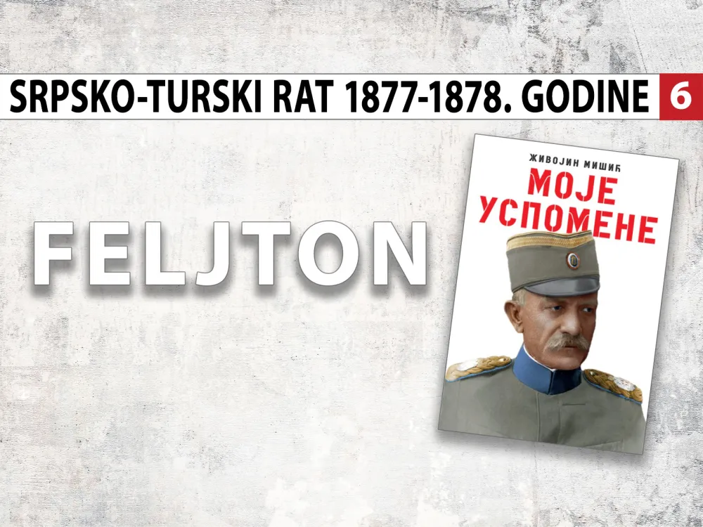 Uspomene vojvode Živojina Mi&scaron;ića - Srpsko-turski rat 1877 &ndash;1878. godine (5):