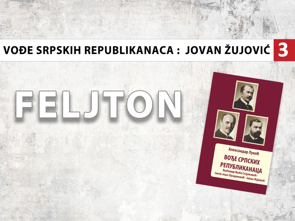 Vođe srpskih republikanaca - Jovan Žujović (3): Majski prevrat podstakao zahtijevanje uvođenja republike