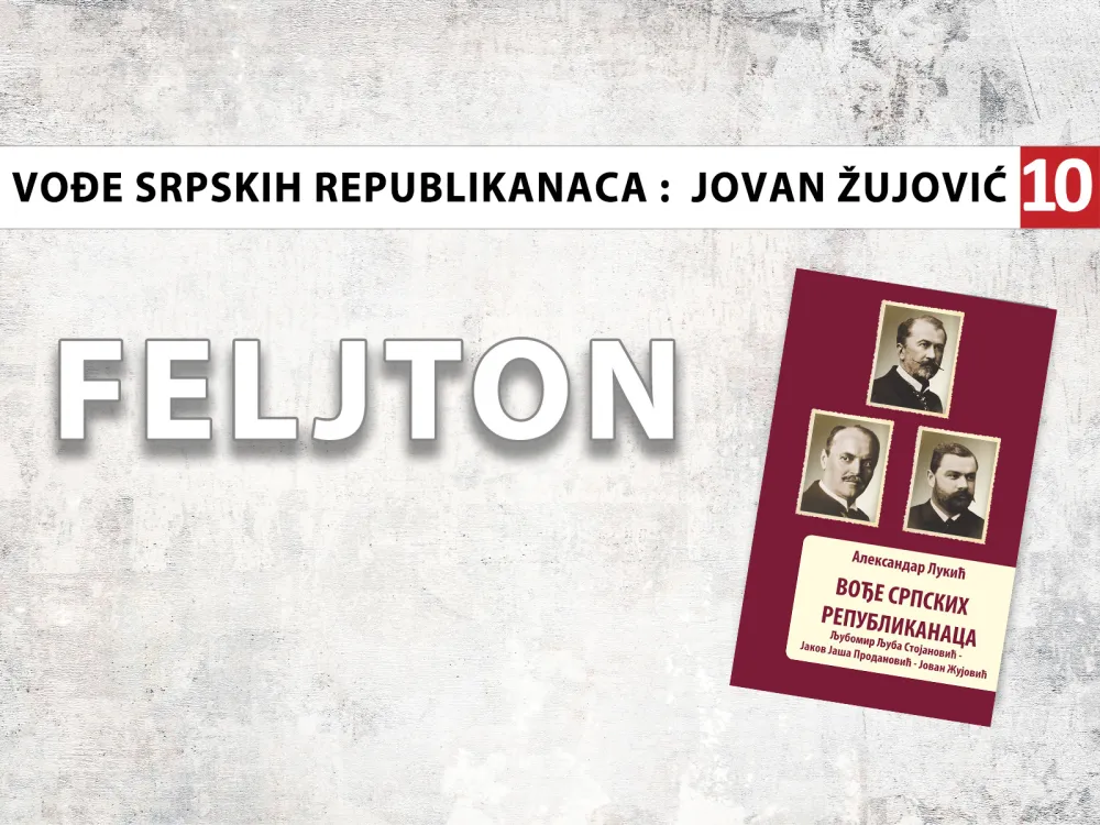 Vođe srpskih republikanaca - Jovan Žujović (10): Monarhijske vlasti mu zagorčavale život