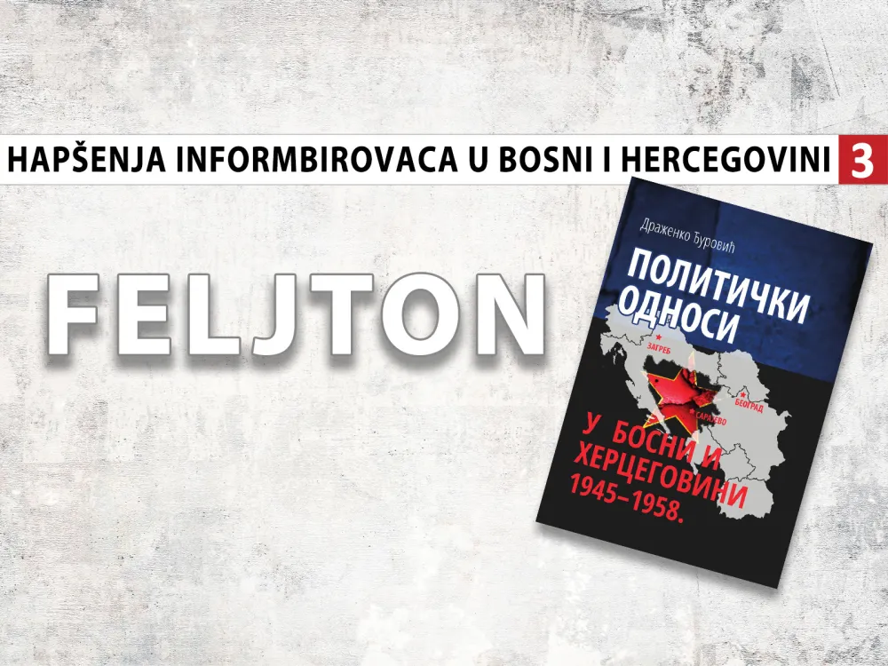 Hap&scaron;enja informbirovaca u Bosni i Hercegovini (3): Robije ga spasio Rodoljub Čolaković